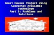 Smart Houses Project Using  Currently Available Technology Part 3: Problems and Solutions