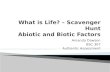 What is Life? – Scavenger Hunt Abiotic  and Biotic Factors