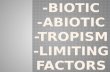 -Biotic - Abiotic -Tropism -Limiting Factors