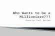 Who Wants to be a  Millioniare ???
