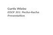 Curtis  Wiebe EDCP 301:  Pecha-Kucha Presentation