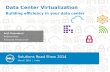Data Center  Virtualization Building efficiency in your data center