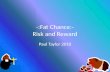 -:Fat Chance:- Risk and Reward