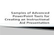 Samples of Advanced PowerPoint Tools for Creating an Instructional  Aid  Presentation