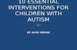 10 ESSENTIAL INTERVENTIONS FOR CHILDREN WITH AUTISM