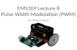 EMS1EP  Lecture  8 Pulse Width Modulation (PWM)