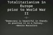 The Rise of Totalitarianism in Europe prior  to World War  II