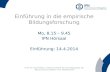 Einführung in die empirische Bildungsforschung Mo, 8.15 – 9.45 IPN Hörsaal Einführung: 14.4.2014
