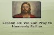 Lesson 34: We Can Pray to Heavenly Father