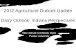 2012 Agricultural Outlook Update Dairy Outlook: Indiana Perspectives