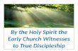 By the Holy Spirit the Early Church Witnesses to True Discipleship