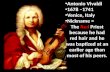 Antonio Vivaldi 1678 –1741 Venice, Italy Nickname =  The  Red  Priest