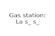 Gas station: La s_ s_