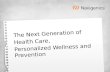 The Next Generation of  Health Care,  Personalized Wellness and Prevention