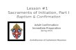 Lesson #1   Sacraments of Initiation, Part I Baptism & Confirmation