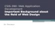 CSIS -390:  Web  Application  Development Important Background about the field of Web Design