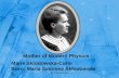 Marie  Sklodowska -Curie  Born:  Maria  Salomea Skłodowska