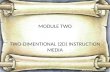 MODULE  TWO TWO-DIMENTIONAL  (2D) INSTRUCTION MEDIA
