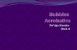Bubbles  Acrobatics