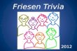 Friesen Trivia