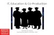 IT, Education & Co-Production