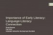 Importance of Early Literacy:   Language-Literacy  Connection
