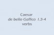 Caesar  de  bello Gallico   I .3- 4 verbs