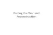 Ending the War and Reconstruction