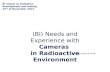(BI) Needs and Experience with  Cameras  in Radioactive  E nvironment