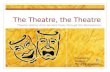 The Theatre, the Theatre