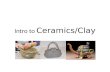 Intro to  Ceramics/Clay