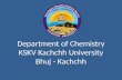 Department of Chemistry KSKV Kachchh University Bhuj - Kachchh