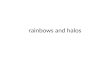 rainbows and halos
