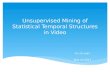 Unsupervised Mining of Statistical Temporal Structures in Video