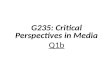 G235: Critical Perspectives in  Media Q1b