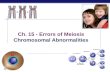 Ch.  15 - Errors  of Meiosis Chromosomal Abnormalities