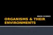 ORGANISMS & THEIR ENVIRONMENTS