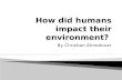 How did humans impact their environment?