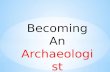 Becoming An  Archaeologist