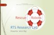 Rescue     Robots RTS Research Lab Presenter : Amin Rigi