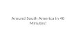 Around South America in 40 Minutes!