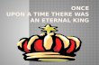 once  upon a time there  WA s  an eternal king