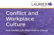 Conflict and  Workplace Culture How  Leaders can Affect Positive Change