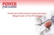 Treatment-Resistant Hypertension: Magnitude of the Problem