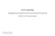 CITY CENTRE Neighbourhood Environmental Projects 2013-14 Overview