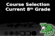 Course  Selection Current 8 th  Grade