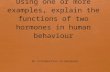 Using one or more examples, explain the functions of two hormones in human  behaviour