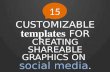 CUSTOMIZABLE  templates FOR  CREATING SHAREABLE GRAPHICS ON  social media .