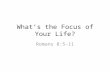 What’s the Focus of Your Life?