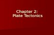 Chapter 2:  Plate Tectonics